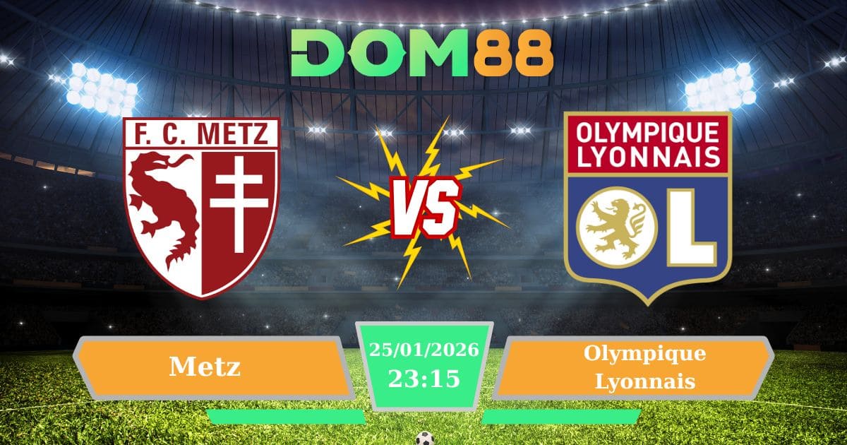Soi Kèo Metz Vs Olympique Lyonnais Ngày 25/01/2026