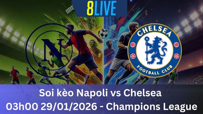 Soi kèo Napoli vs Chelsea 03h00 29/01/2026 - Champions League