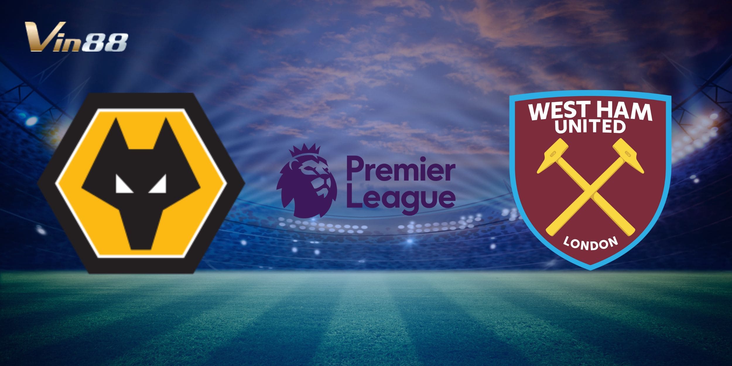 Nhận định tổng quan trận đấu giữa Wolverhampton Wanderers vs West Ham United