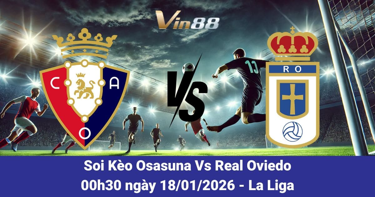 Soi Kèo Osasuna Vs Real Oviedo Ngày 18/01/2026