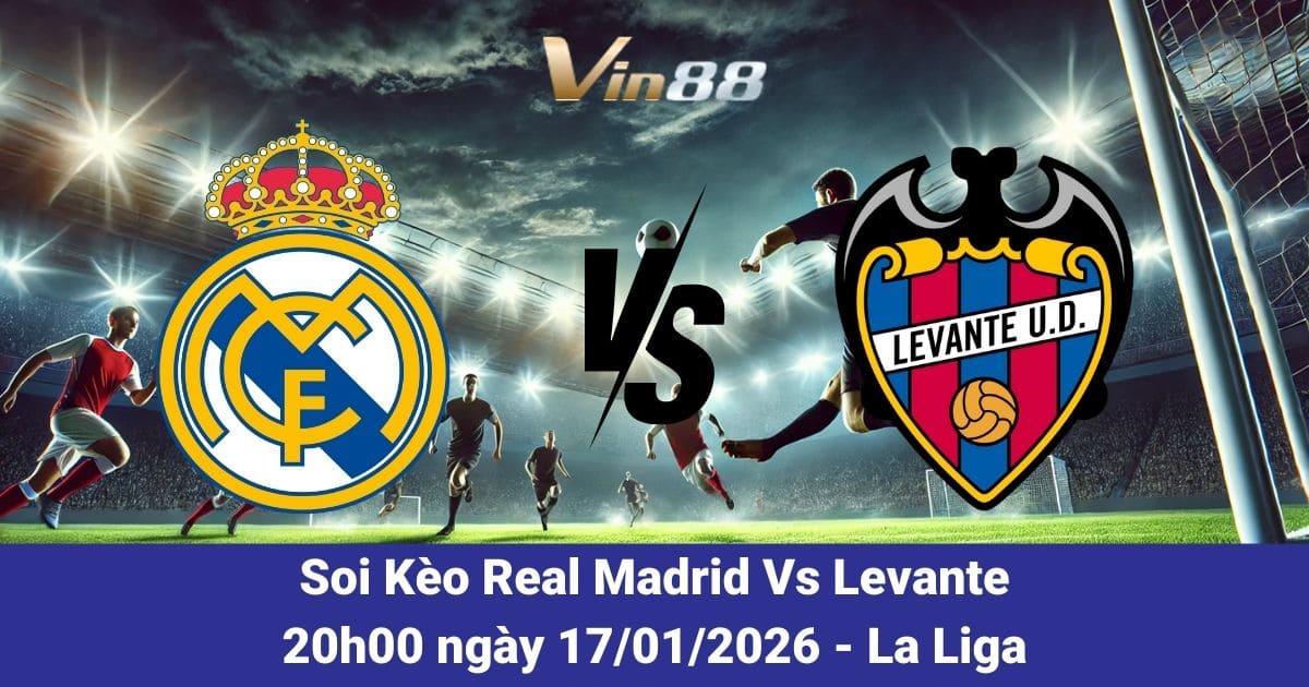 Soi Kèo Real Madrid Vs Levante Ngày 17/01/2026