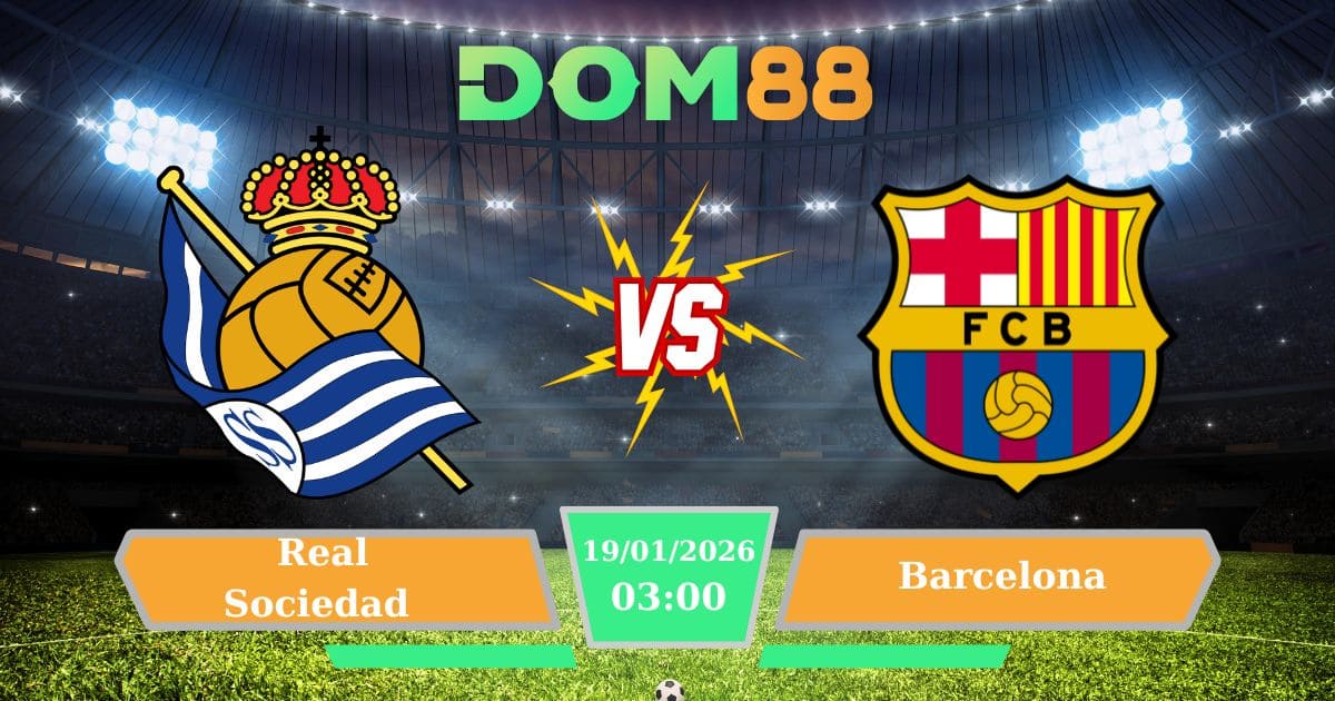 Soi Kèo Real Sociedad Vs Barcelona Ngày 19/01/2026 – Cuộc Đối Đầu Vòng 20 La Liga