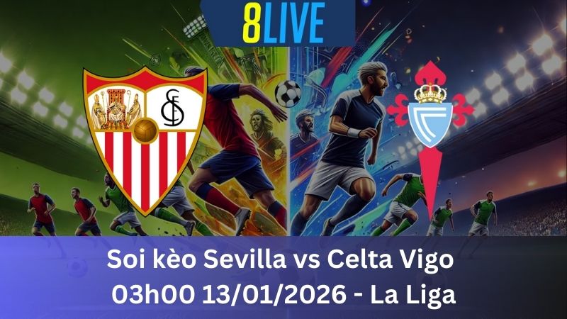 Soi kèo Sevilla vs Celta Vigo 03h00 13/01/2026 – La Liga