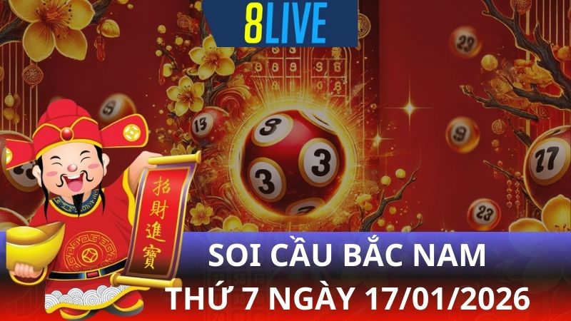 8live Soi cầu Bắc Nam 17/01/2026 – Dự đoán XS hôm nay