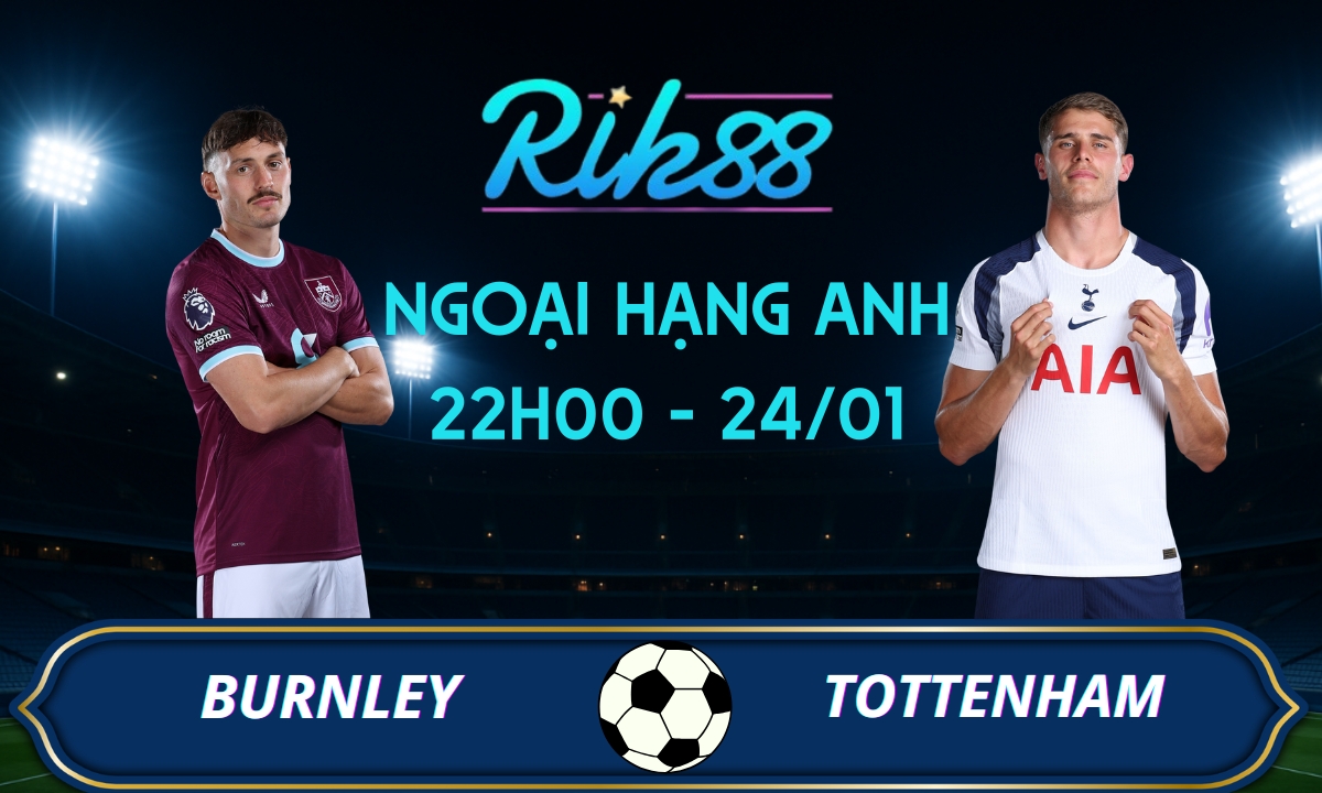 Soi kèo Burnley vs Tottenham - 22h00 ngày 24/01/2026 - Ngoại Hạng Anh