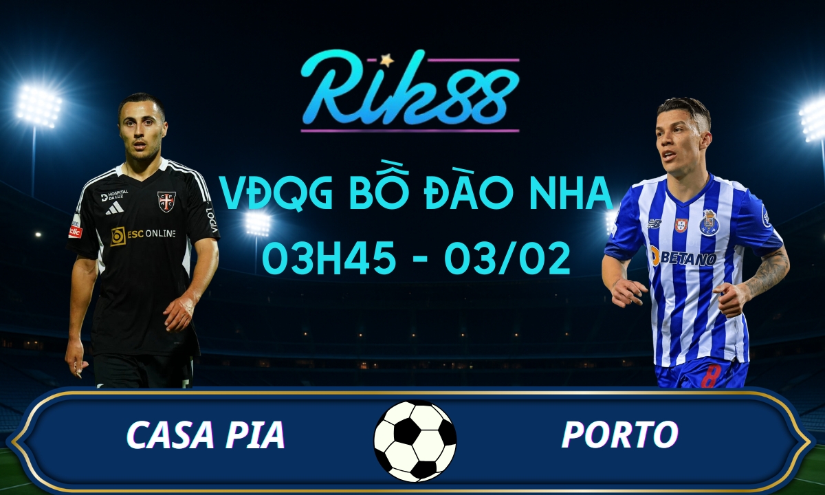 Soi kèo Casa Pia vs Porto – 03h45 ngày 03/02/2026 – VĐQG Bồ Đào Nha