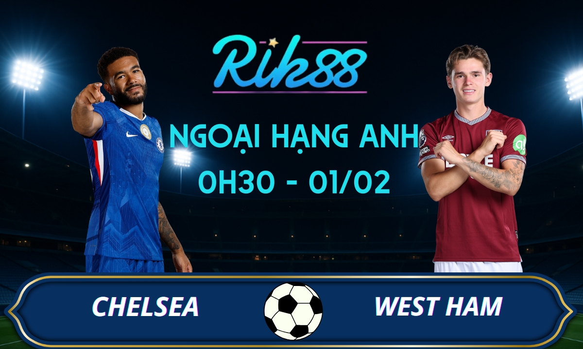Soi kèo Chelsea vs West Ham - 0h30 ngày 01/02/2026 - Ngoại Hạng Anh