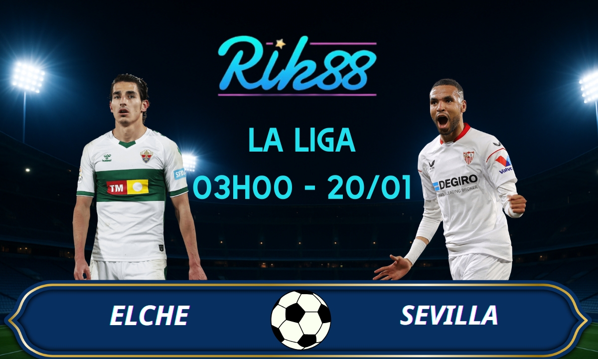 Soi kèo Elche vs Sevilla – 03h00 ngày 20/01/2026 – La Liga