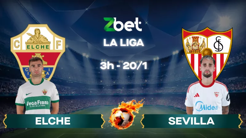 Nhận định soi kèo Elche vs Sevilla – 03h00 20/01/2026 – La Liga