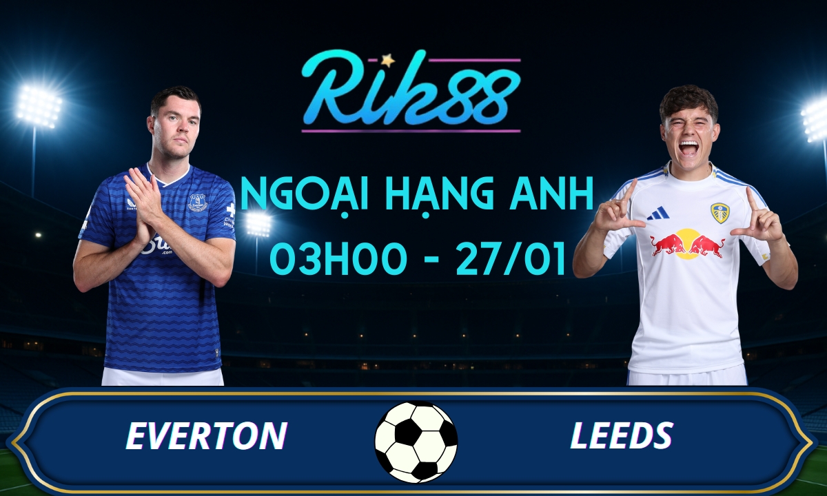 Soi kèo Everton vs Leeds - 03h00 ngày 27/01/2026 - Ngoại Hạng Anh