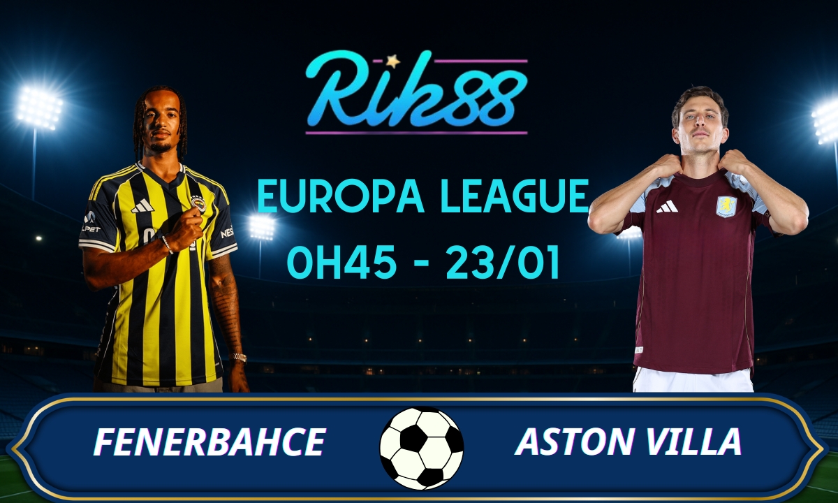 Soi kèo Fenerbahce vs Aston Villa - 0h45 ngày 23/02/2026 - Europa League