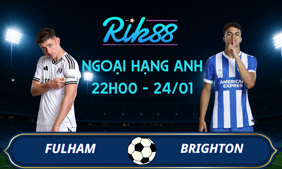 Soi kèo Fulham vs Brighton - 22h00 ngày 24/01/2026 - Ngoại Hạng Anh