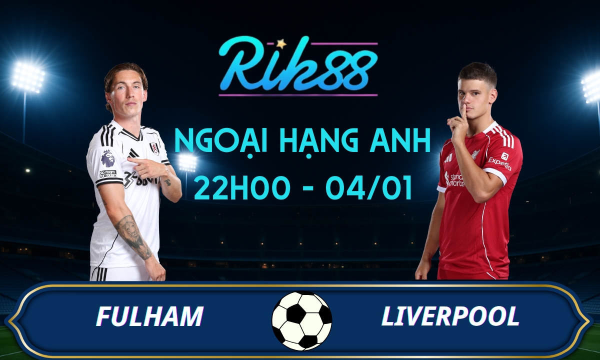 Soi kèo Fulham vs Liverpool - 22h00 ngày 04/01/2026 - Ngoại Hạng Anh