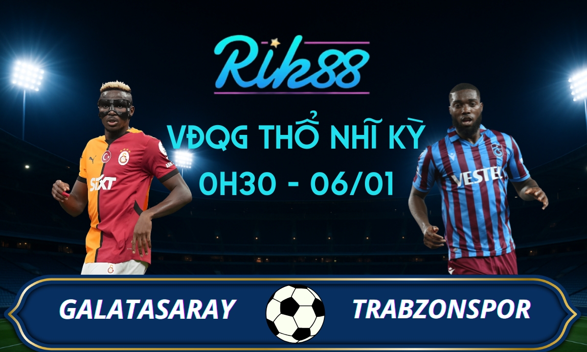 Soi kèo Galatasaray vs Trabzonspor – 0h30 ngày 06/01/2026 – VĐQG Thổ Nhĩ Kỳ