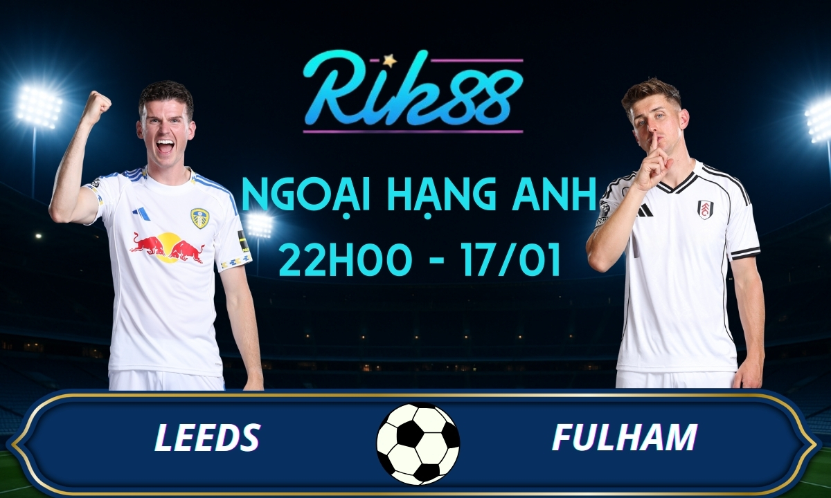 Soi kèo Leeds vs Fulham - 22h00 ngày 17/01/2026 - Ngoại Hạng Anh