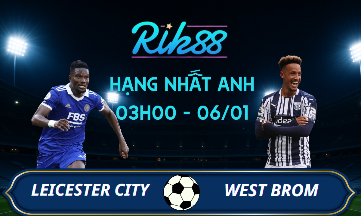 Soi kèo Leicester vs West Brom – 03h00 ngày 06/01/2026 – Hạng Nhất Anh