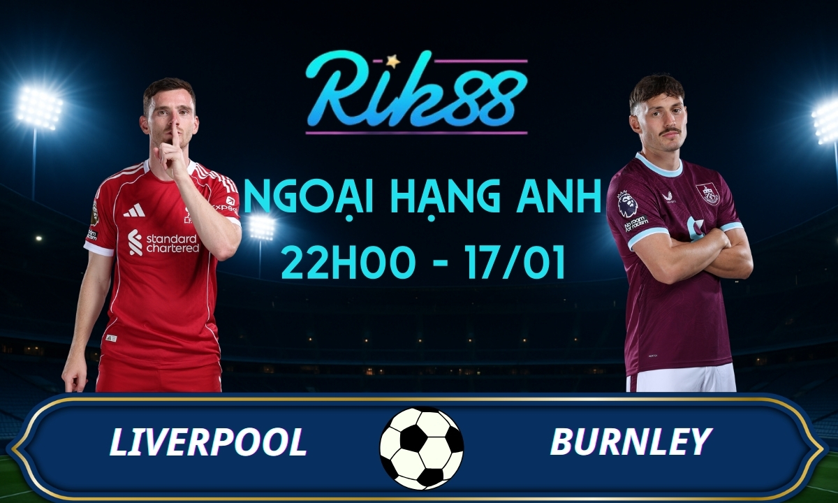 Soi kèo Liverpool vs Burnley - 22h00 ngày 17/01/2026 - Ngoại Hạng Anh