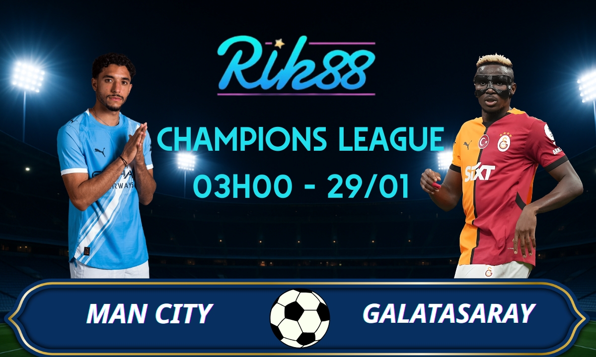Soi kèo Man City vs Galatasaray - 03h00 ngày 29/01/2026 - Champions League