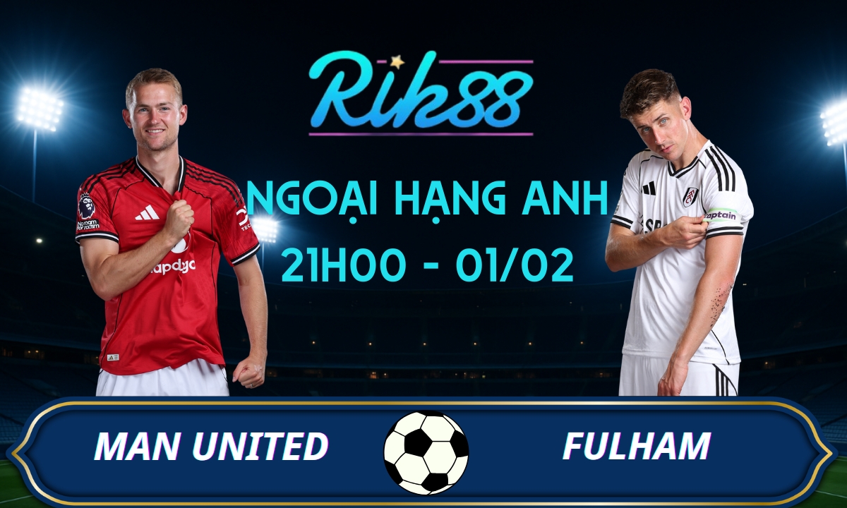 Soi kèo Man United vs Fulham – 21h00 ngày 01/02/2026 – Ngoại Hạng Anh