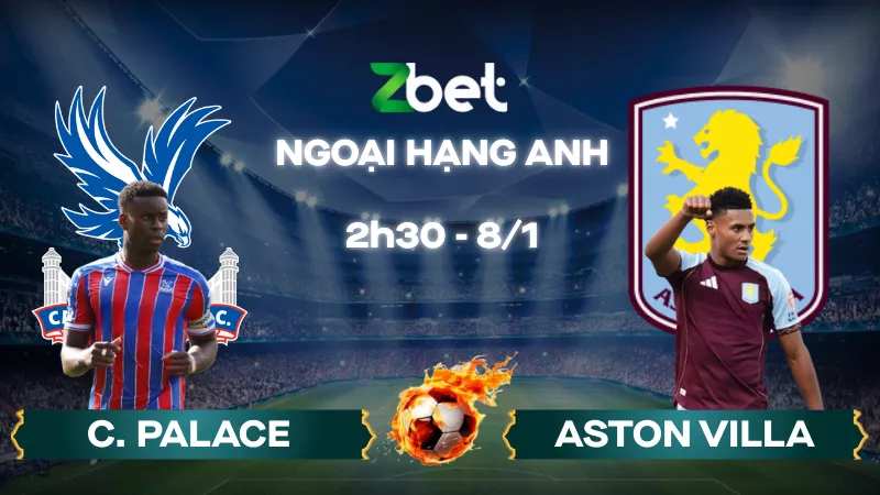 Nhận định soi kèo Crystal Palace vs Aston Villa - 02h30 08/01/2026 - Ngoại hạng Anh
