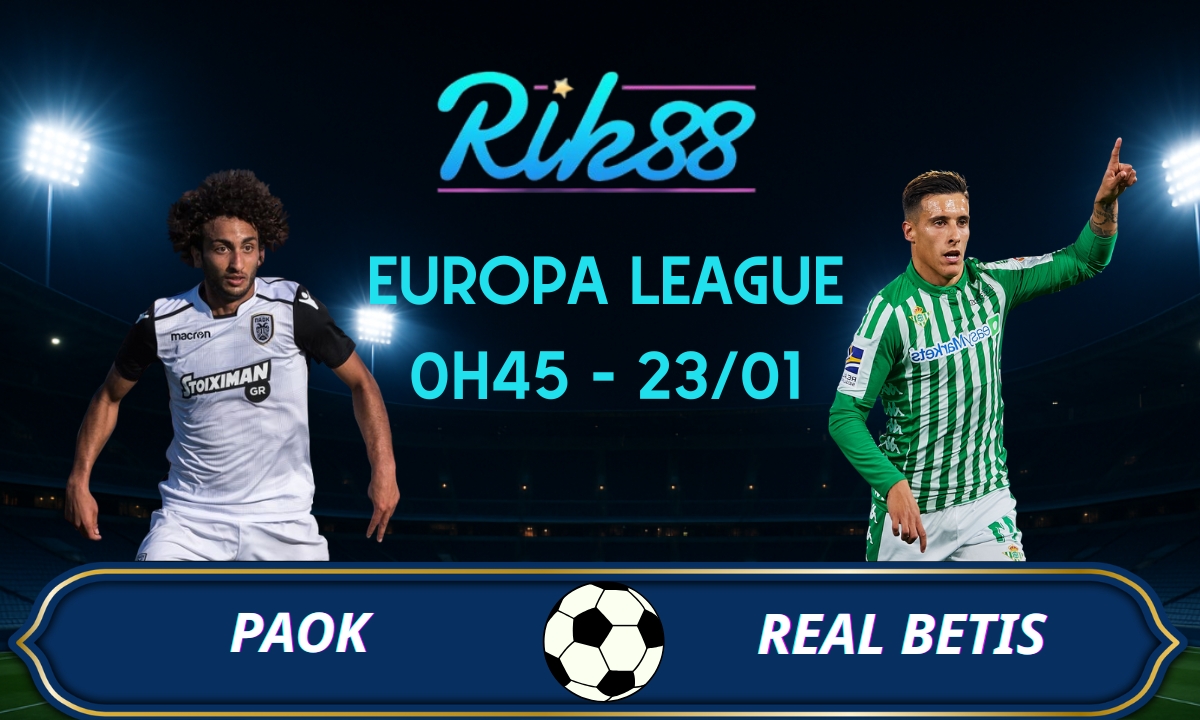 Soi kèo PAOK vs Real Betis - 0h45 ngày 23/01/2026 - Europa League