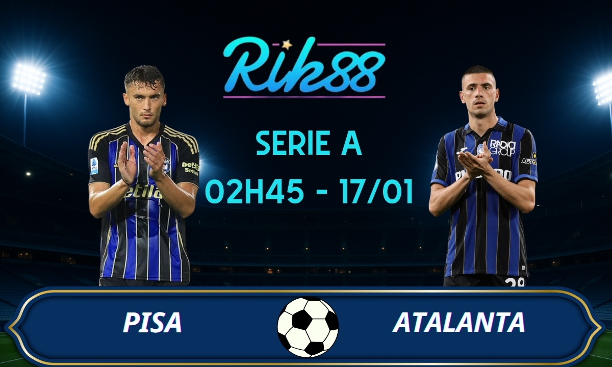Soi kèo Pisa vs Atalanta - 02h45 ngày 17/01/2026 - Serie A
