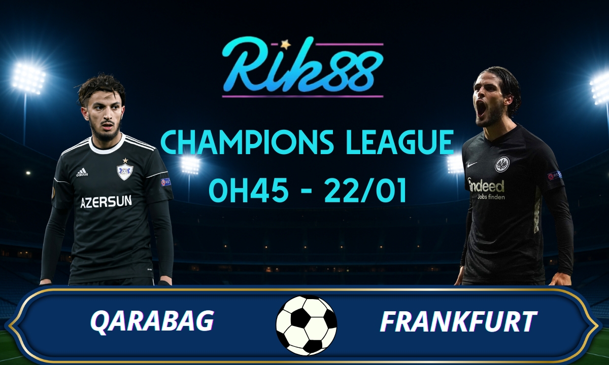 Soi kèo Qarabag vs Frankfurt – 0h45 ngày 22/01/2026 – Champions League