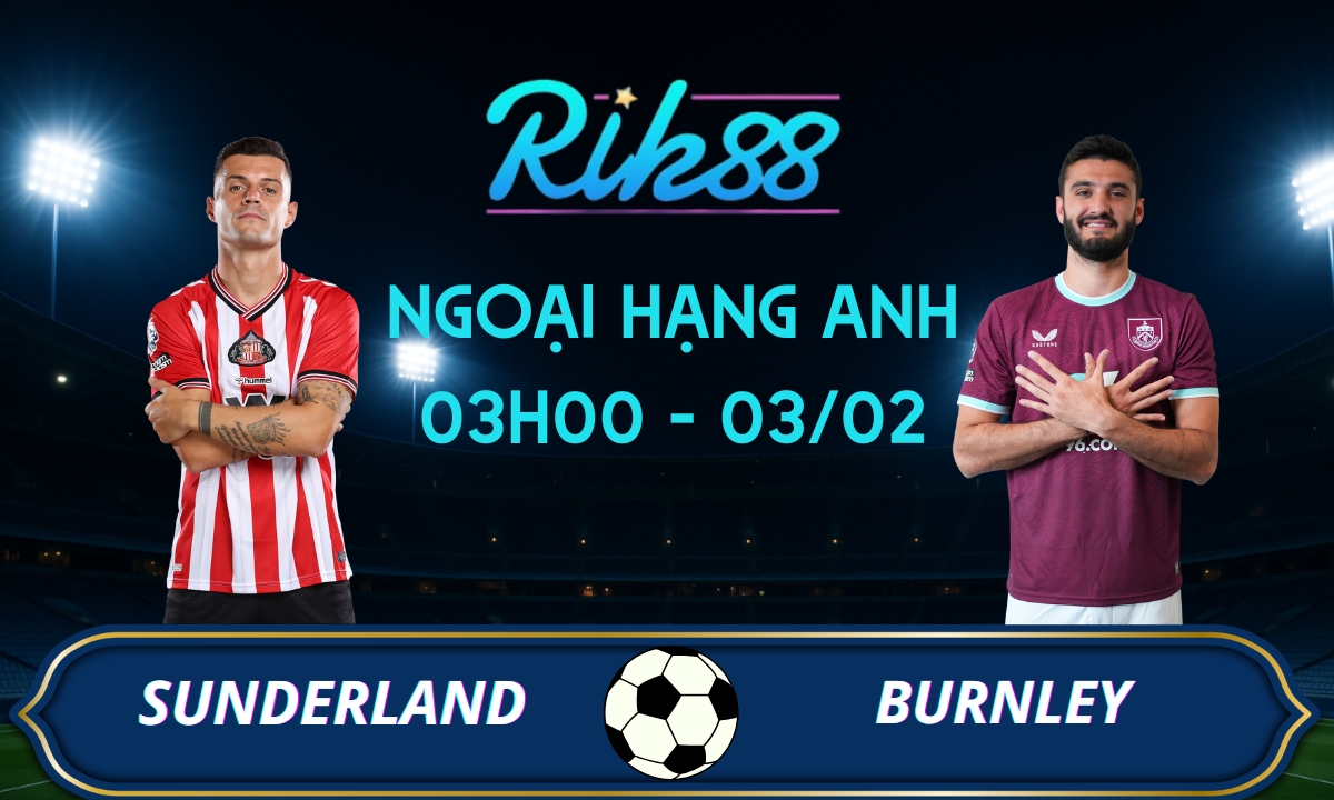 Soi kèo Sunderland vs Burnley - 03h00 ngày 03/02/2026 - Ngoại Hạng Anh