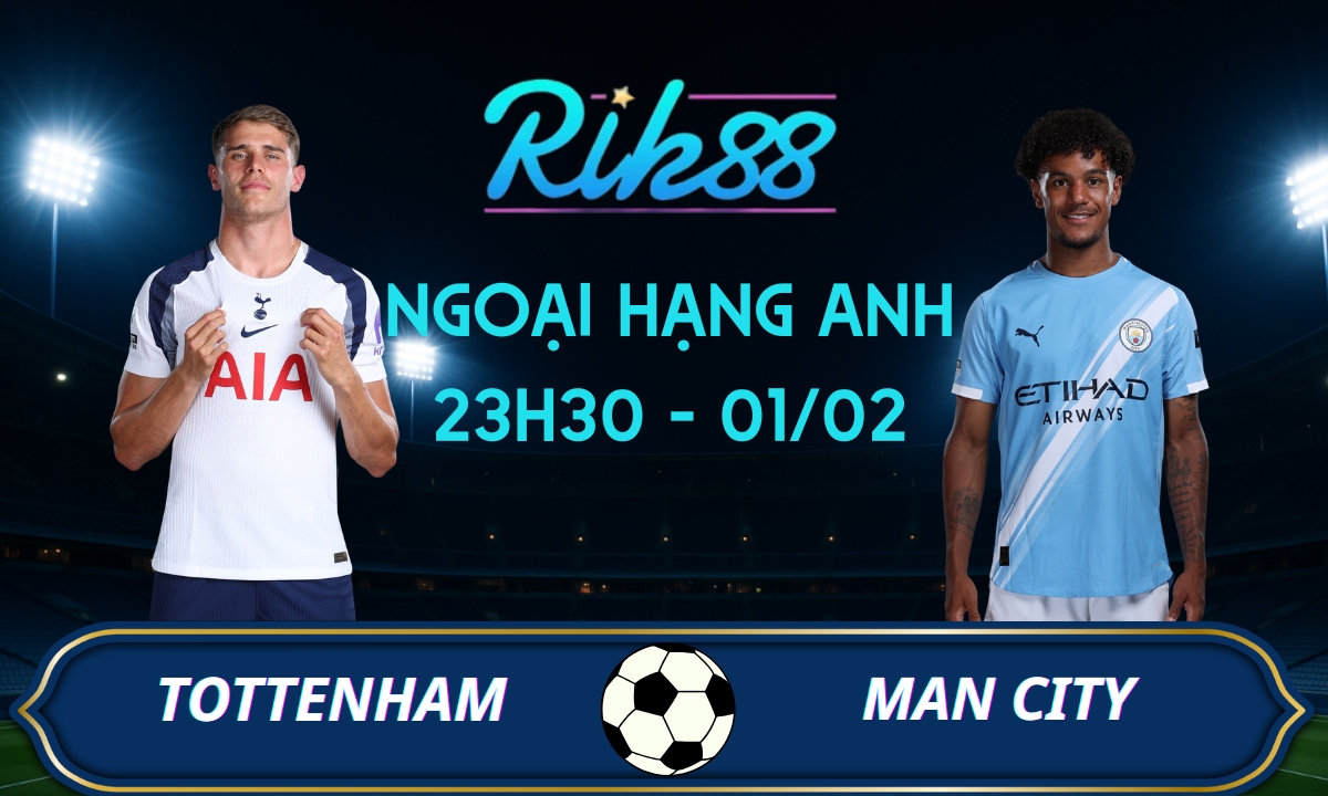 Soi kèo Tottenham vs Man City – 23h30 ngày 01/02/2026 – Ngoại Hạng Anh