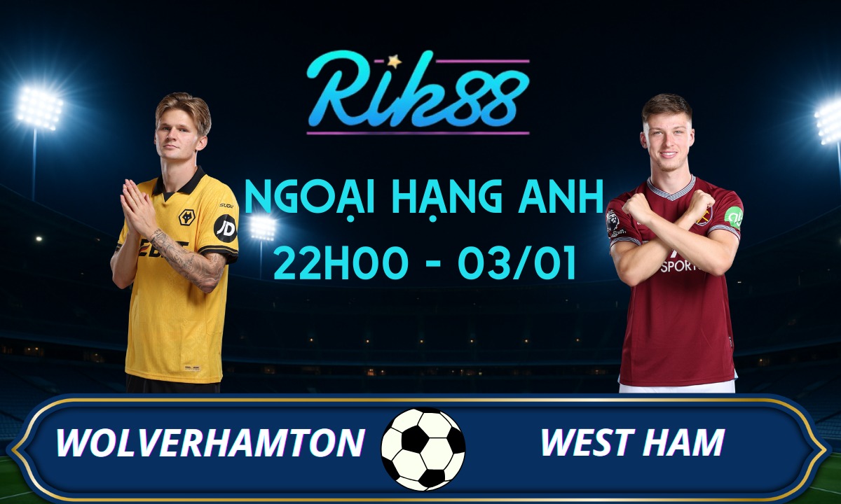 Soi kèo Wolverhampton vs West Ham – 22h00 ngày 03/01/2025 – Ngoại Hạng Anh