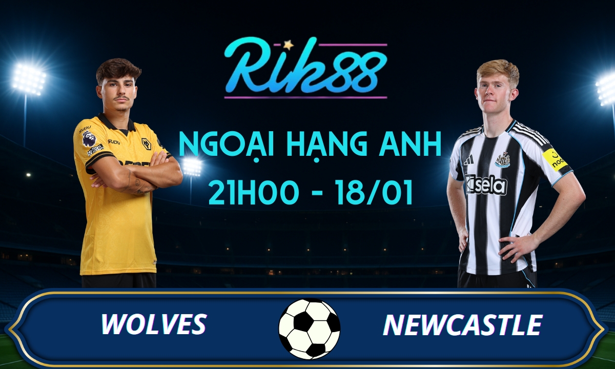 Soi kèo Wolves vs Newcastle - 21h00 ngày 18/01/2026 - Ngoại Hạng Anh