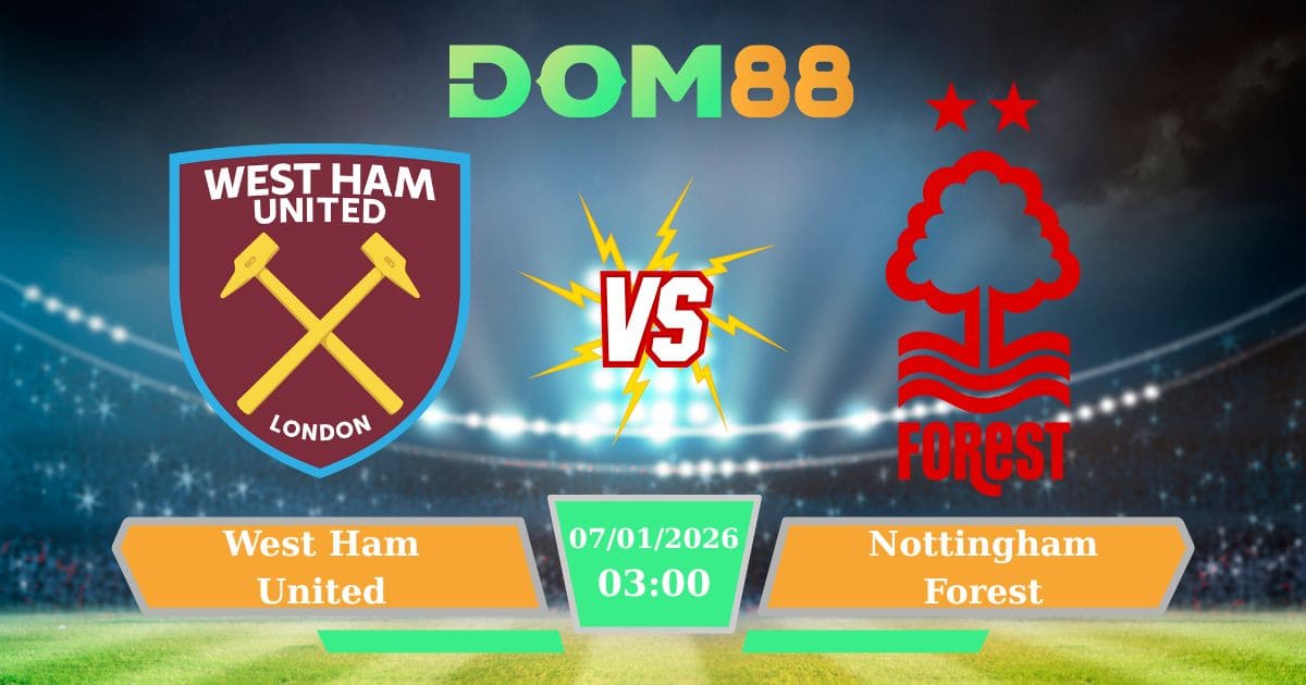 Soi Kèo West Ham United Vs Nottingham Forest Ngày 07/01/2026