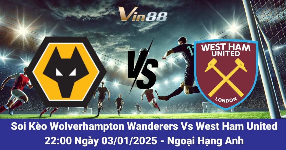 Soi Kèo Wolverhampton Wanderers Vs West Ham United Ngày 03/01/2026