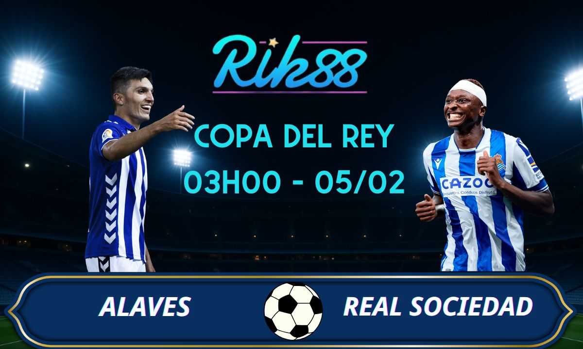 Soi kèo Alaves vs Sociedad - 03h00 ngày 05/02/2026 - Copa Del Rey