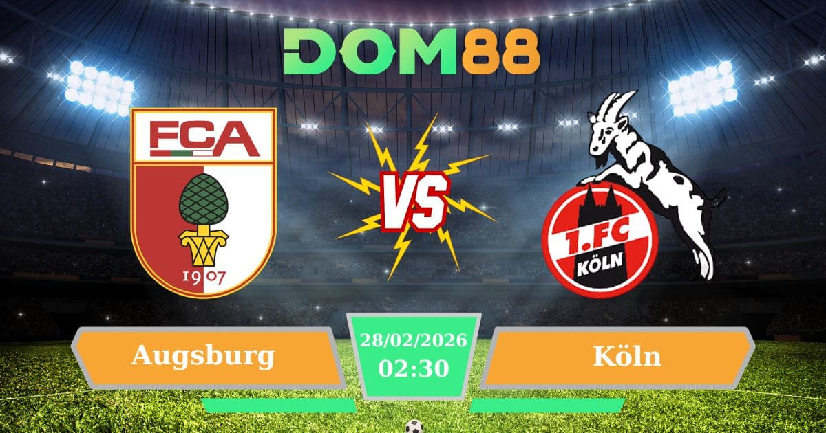 Soi Kèo Augsburg Vs Köln Ngày 28/02/2026 | Vòng 24 Bundesliga