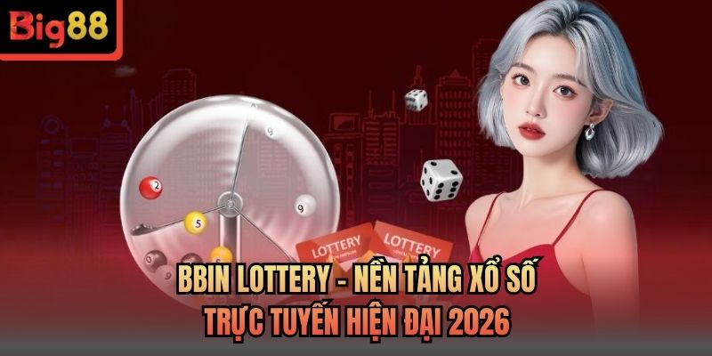 BBin Lottery – Nền Tảng Xổ Số Trực Tuyến Hiện Đại 2026