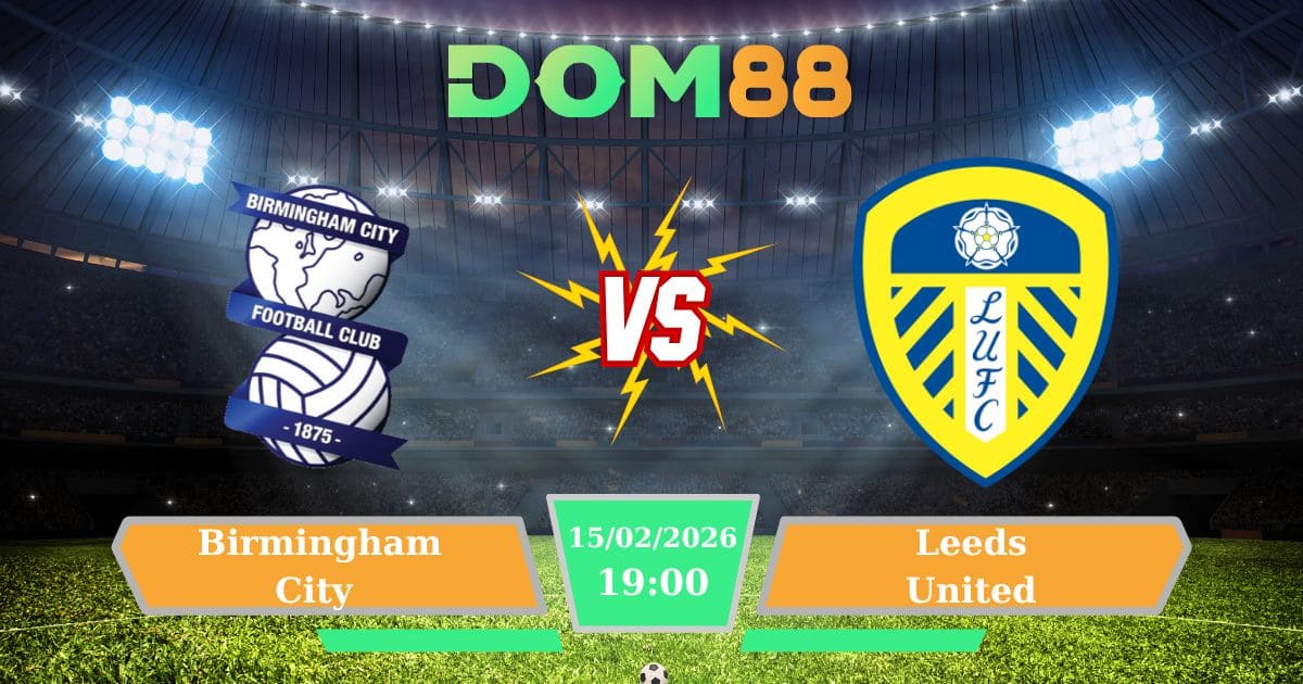 Soi Kèo Birmingham City Vs Leeds United Ngày 15/02/2026