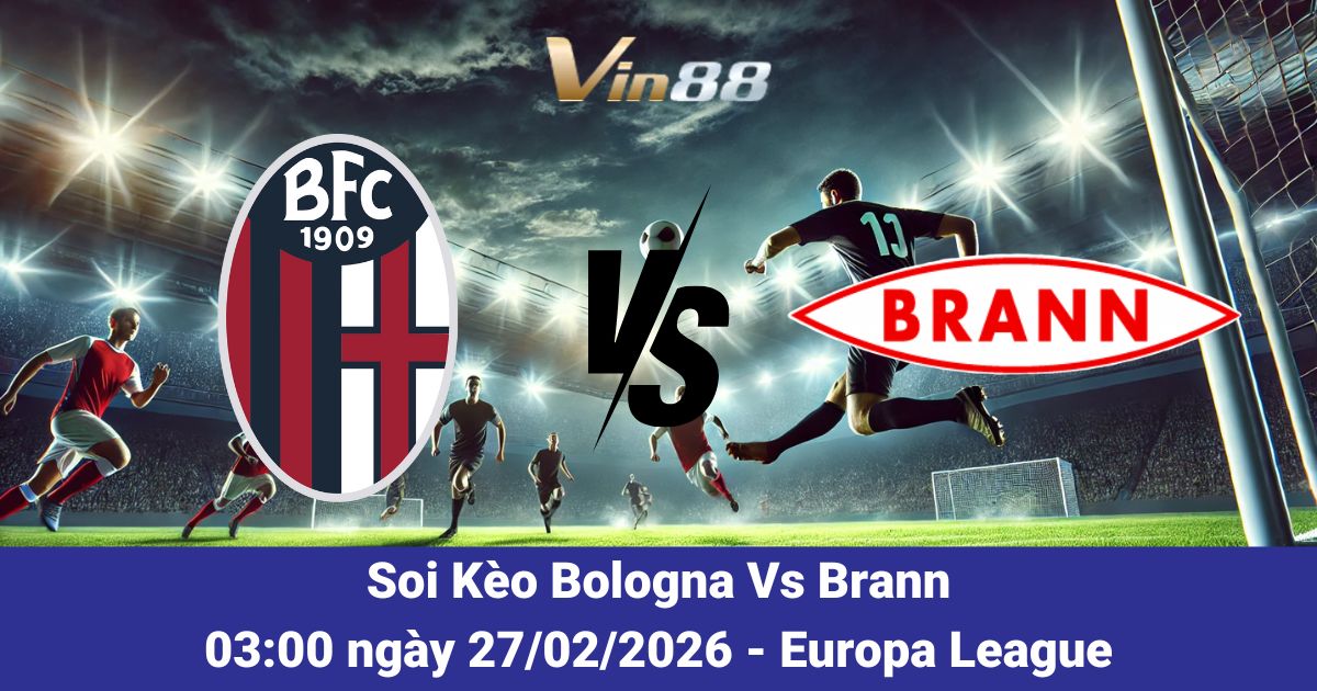 Soi Kèo Bologna Vs Brann Ngày 27/02/2026