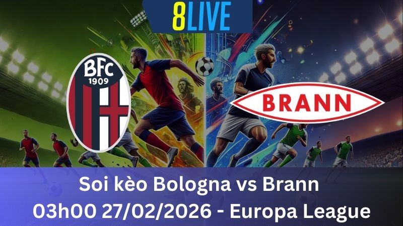 Soi kèo Bologna vs Brann 03h00 27/02/2026 - Europa League