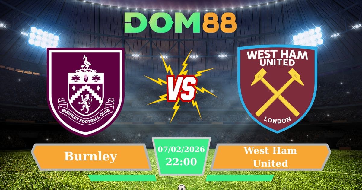 Soi Kèo Burnley Vs West Ham United Vào Ngày 7/2/2026