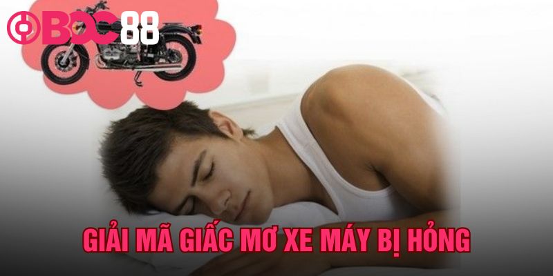 Giải Mã Giấc Mơ Xe Máy Bị Hỏng | Chốt Số Lô Chuẩn Cùng BOC88