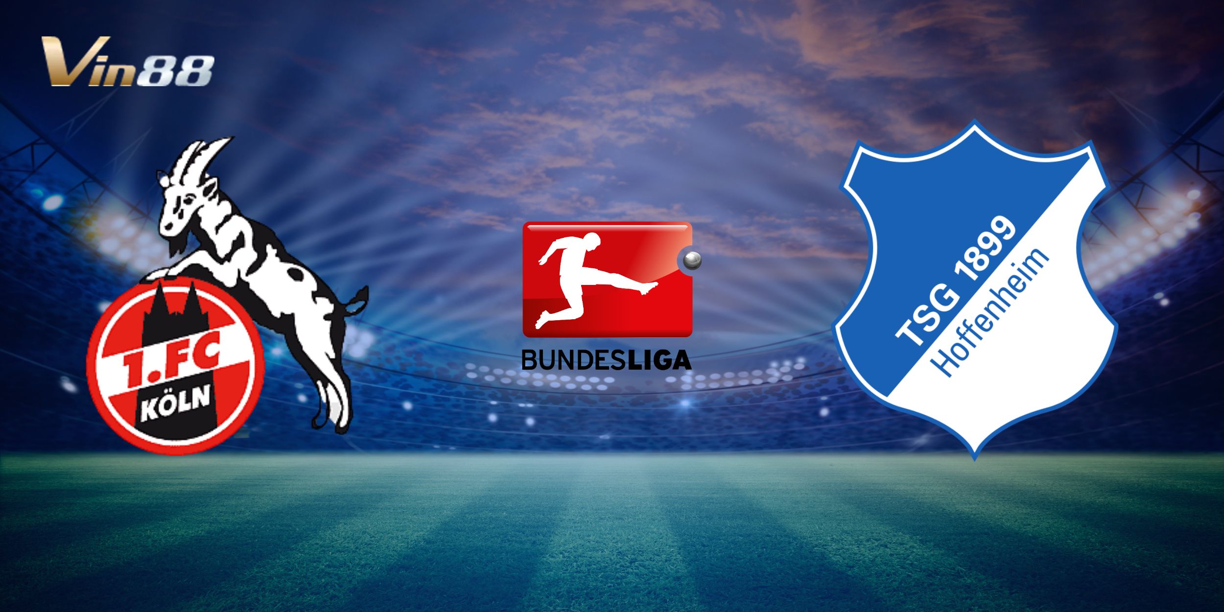 Köln vs Hoffenheim mang tính chất then chốt cho cuộc đua Bundesliga