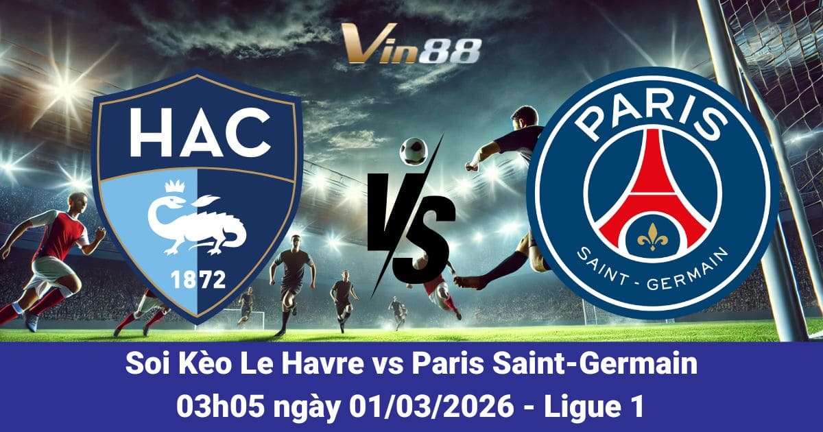 Soi Kèo Le Havre Vs Paris Saint-Germain Ngày 01/03/2025