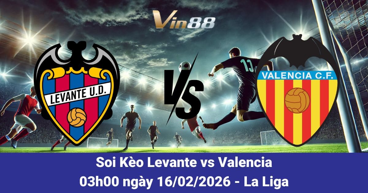 Soi Kèo Levante Vs Valencia Ngày 16/02/2026