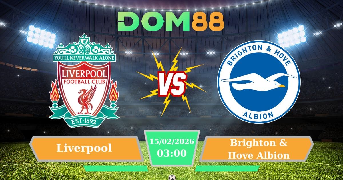 Soi Kèo Liverpool Vs Brighton & Hove Albion Ngày 15/02/2026 | FA Cup
