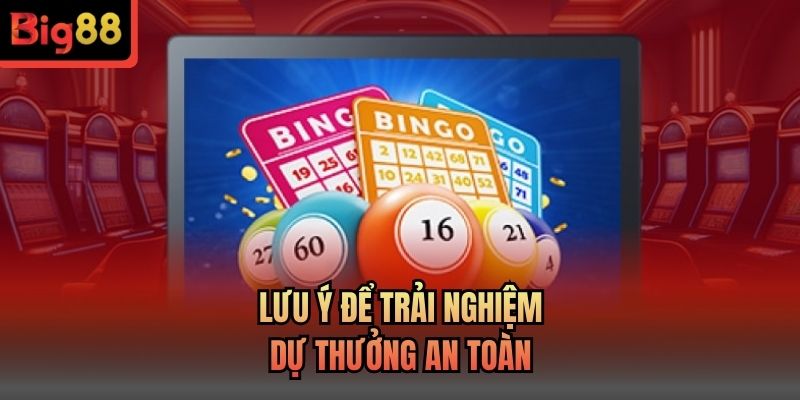 Lưu ý để trải nghiệm dự thưởng an toànLưu ý để trải nghiệm dự thưởng an toàn