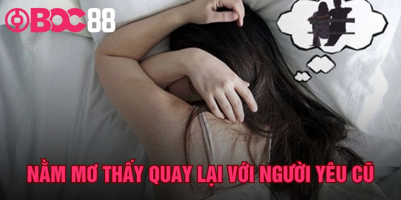 Nằm Mơ Thấy Quay Lại Với Người Yêu Cũ – Đánh Số Gì?