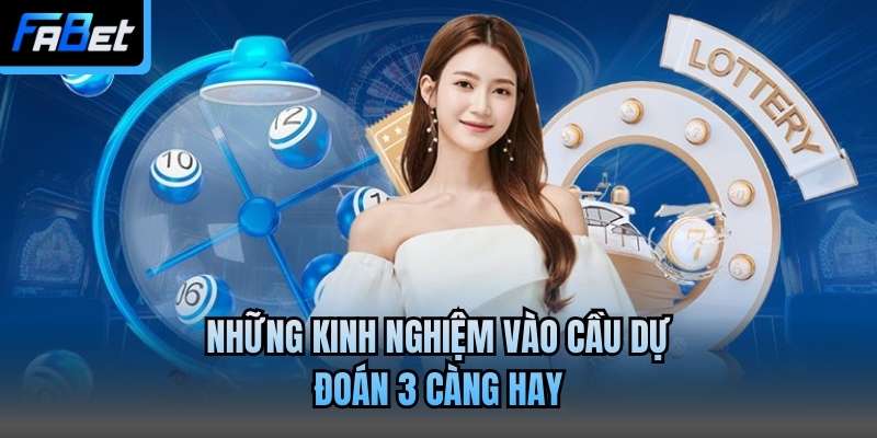 Những kinh nghiệm vào cầu dự đoán 3 càng hay