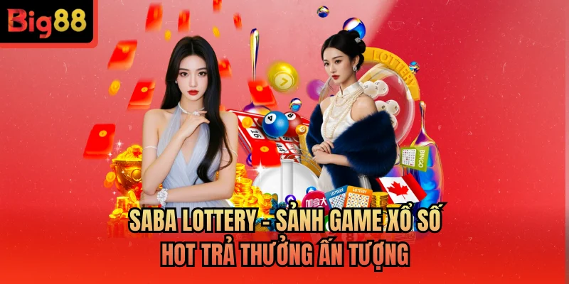 Saba Lottery – Sảnh Game Xổ Số Hot Trả Thưởng Ấn Tượng