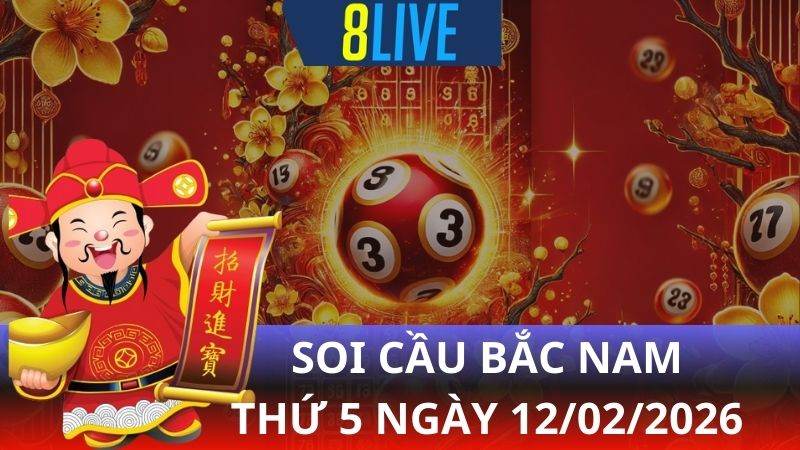 8live Soi cầu Bắc Nam 12/02/2026 - Dự đoán XS hôm nay